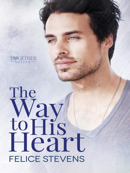 Title details for The Way to His Heart by Felice Stevens - Available